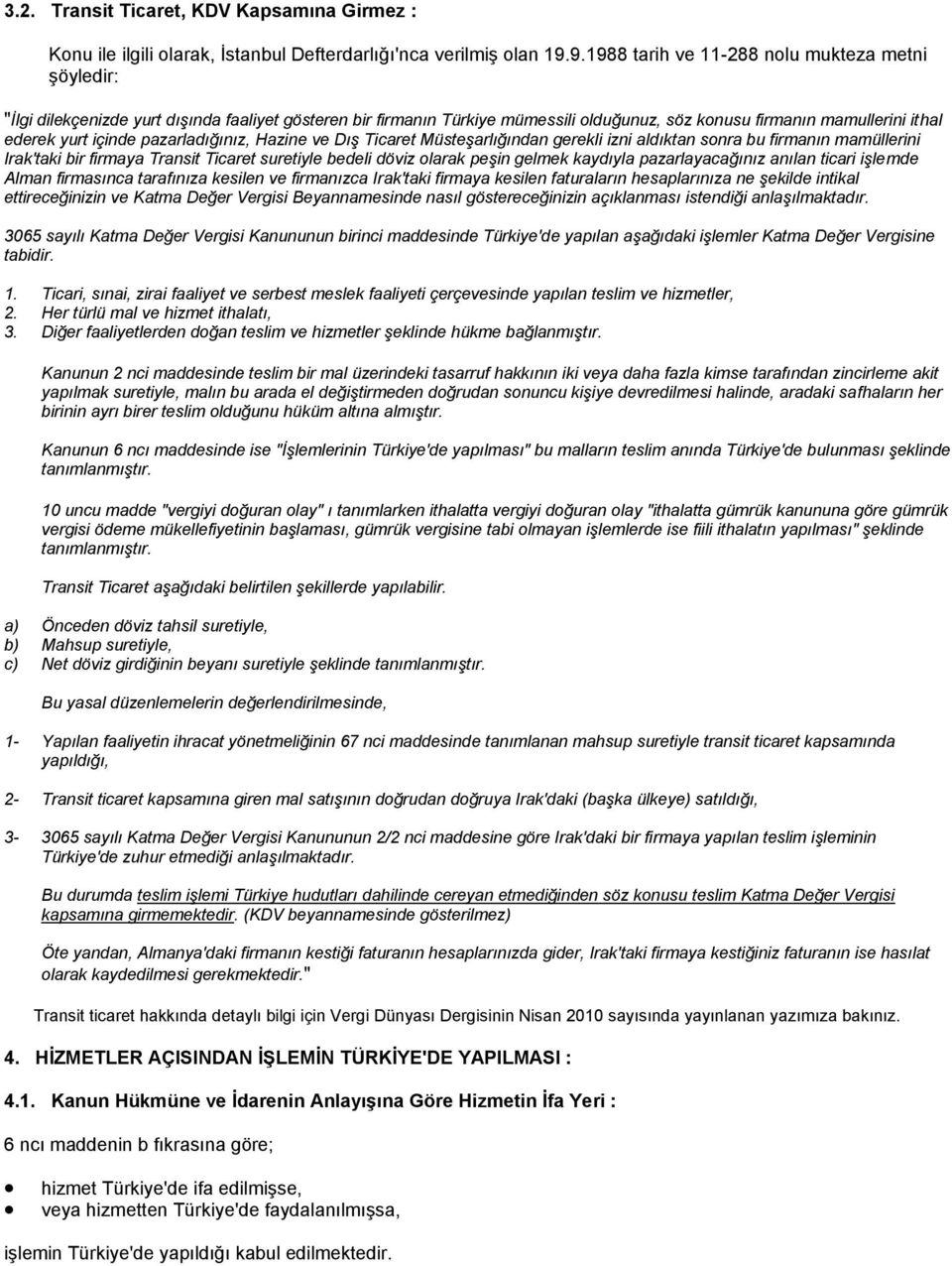 içinde pazarladığınız, Hazine ve Dış Ticaret Müsteşarlığından gerekli izni aldıktan sonra bu firmanın mamüllerini Irak'taki bir firmaya Transit Ticaret suretiyle bedeli döviz olarak peşin gelmek