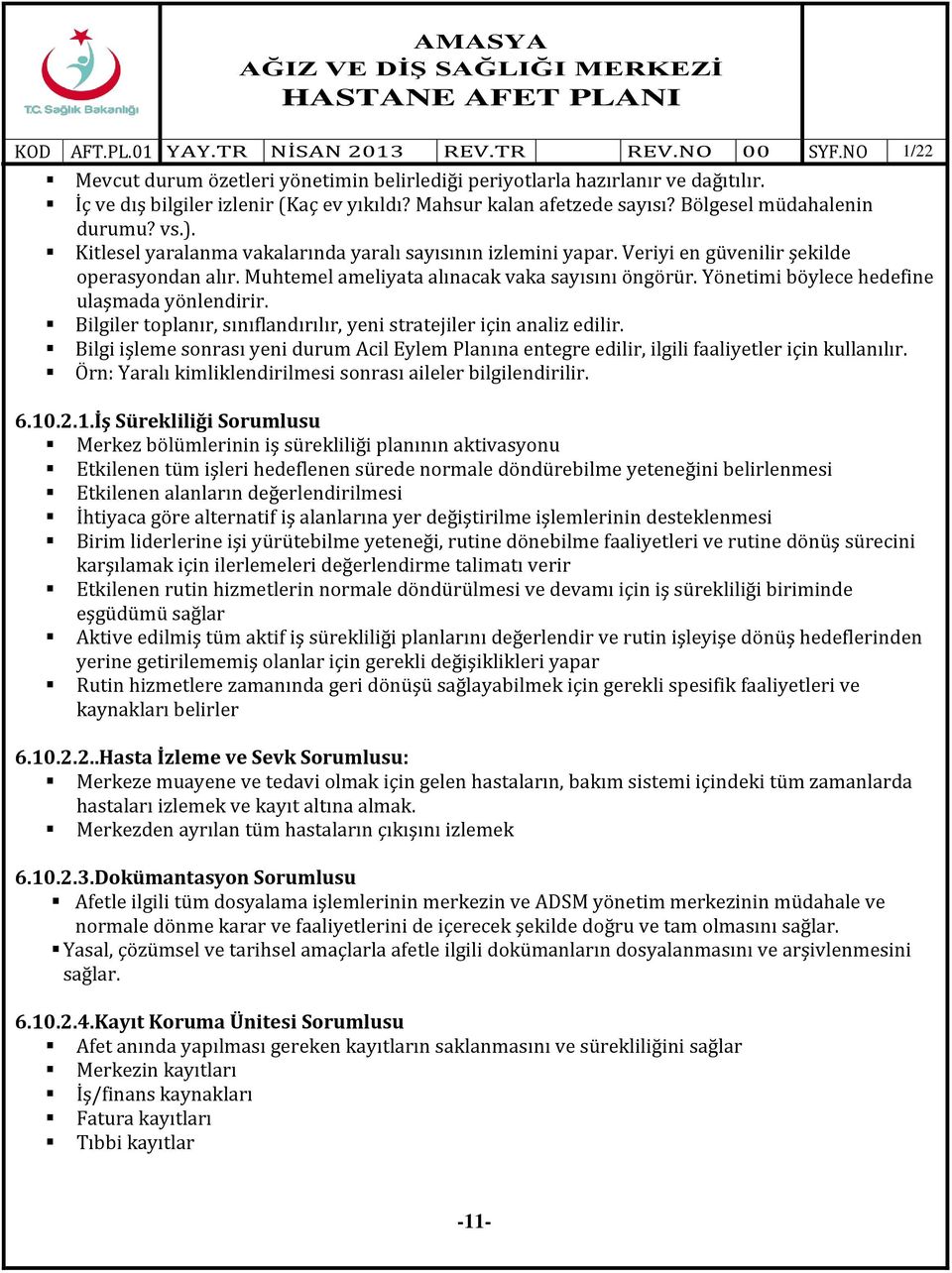 Yönetimi böylece hedefine ulaşmada yönlendirir. Bilgiler toplanır, sınıflandırılır, yeni stratejiler için analiz edilir.