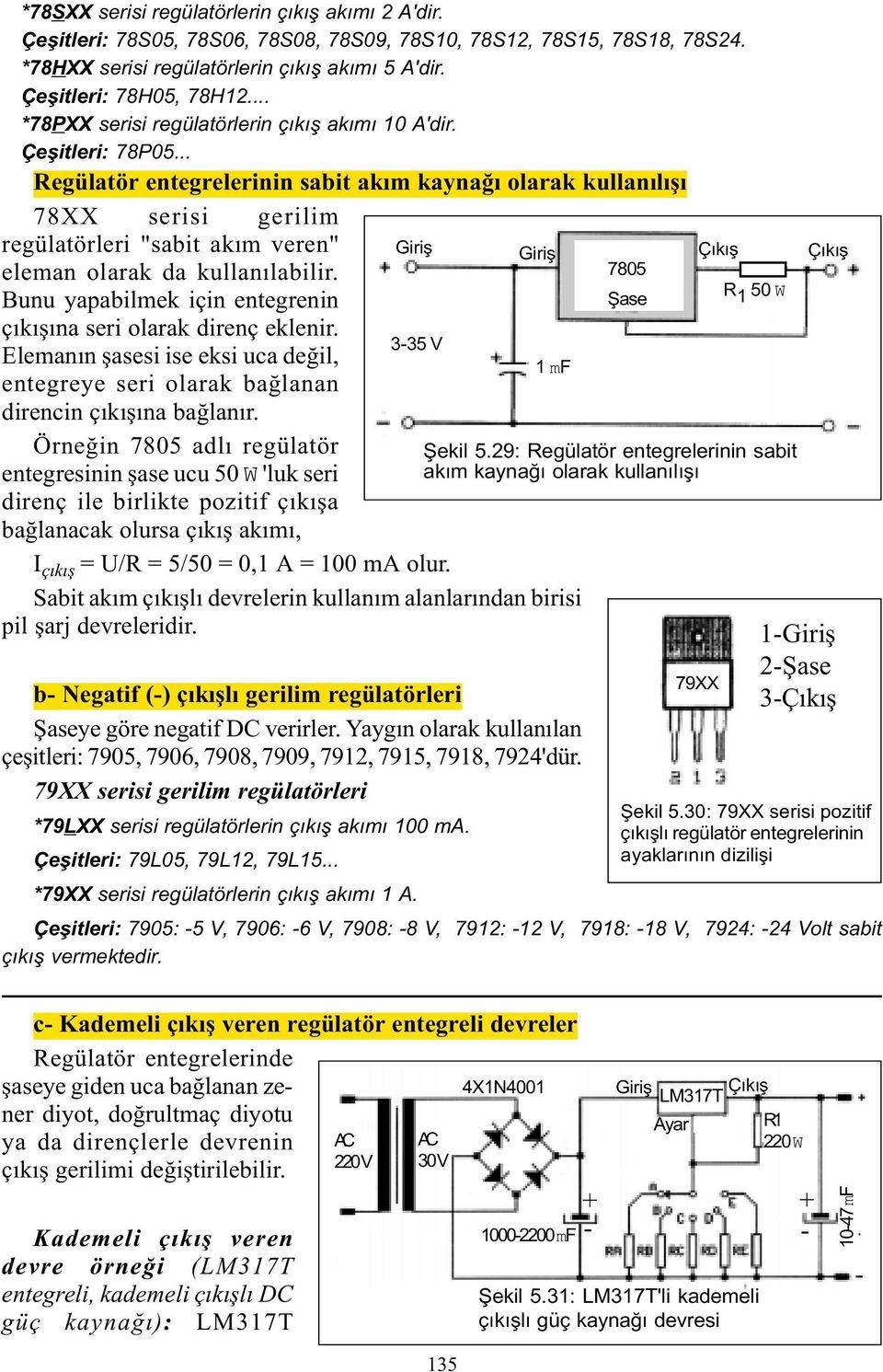 .. Regülatör entegrelerinin sabit akým kaynaðý olarak kullanýlýþý 78XX serisi gerilim regülatörleri "sabit akým veren" eleman olarak da kullanýlabilir.