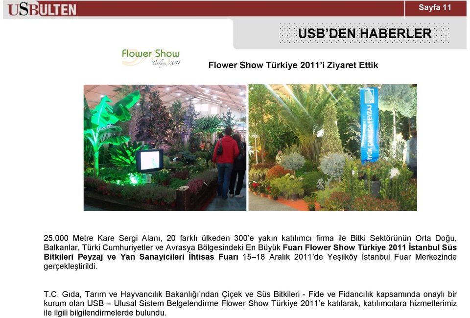 Büyük Fuarı Flower Show Türkiye 2011 İstanbul Süs Bitkileri Peyzaj ve Yan Sanayicileri İhtisas Fuarı 15 18 Aralık 2011 de Yeşilköy İstanbul Fuar Merkezinde