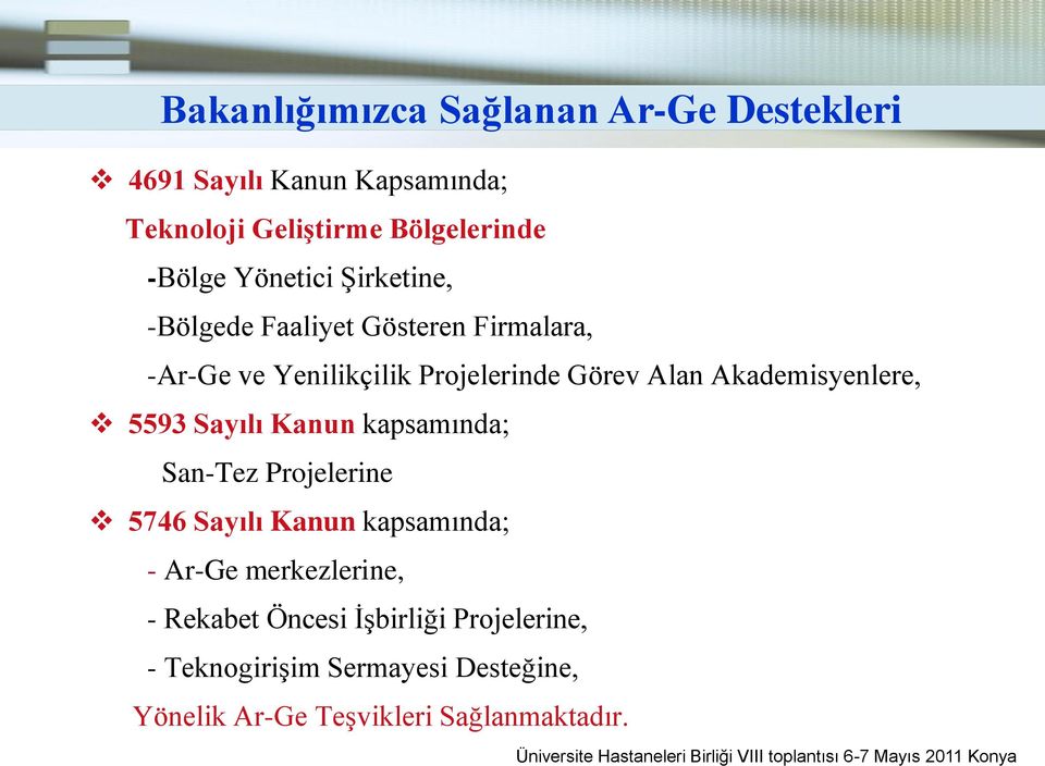 Akademisyenlere, 5593 Sayılı Kanun kapsamında; San-Tez Projelerine 5746 Sayılı Kanun kapsamında; - Ar-Ge