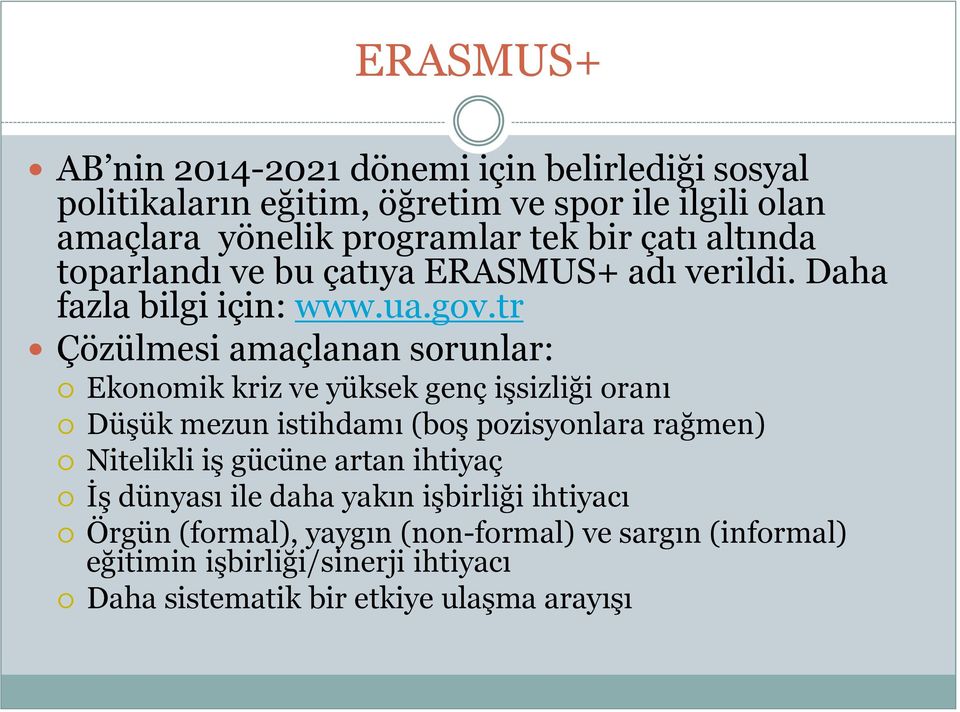 tr Çözülmesi amaçlanan sorunlar: Ekonomik kriz ve yüksek genç işsizliği oranı Düşük mezun istihdamı (boş pozisyonlara rağmen) Nitelikli iş