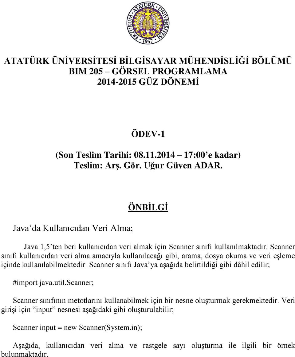 Scanner sınıfı kullanıcıdan veri alma amacıyla kullanılacağı gibi, arama, dosya okuma ve veri eşleme içinde kullanılabilmektedir.