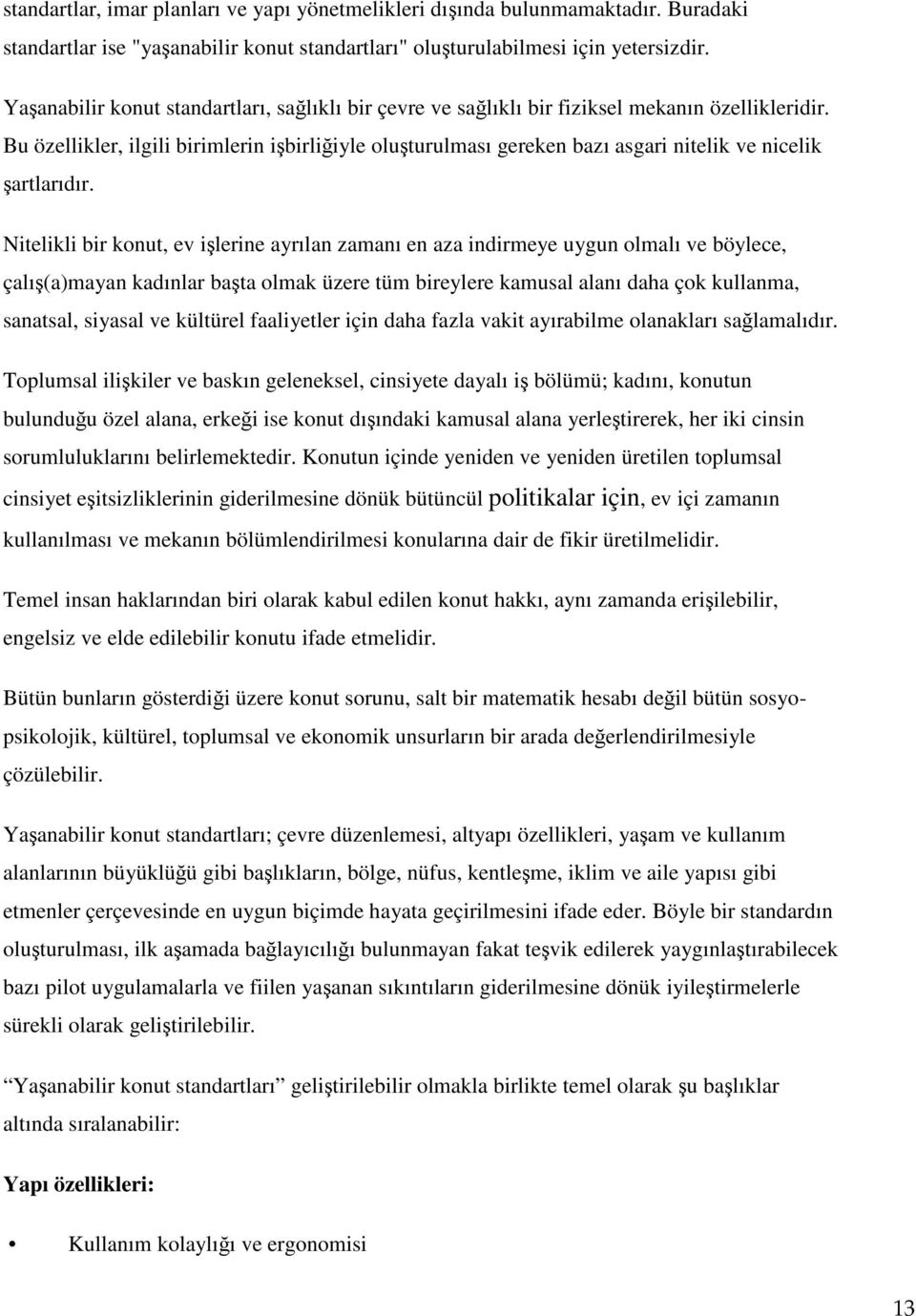 Bu özellikler, ilgili birimlerin işbirliğiyle oluşturulması gereken bazı asgari nitelik ve nicelik şartlarıdır.