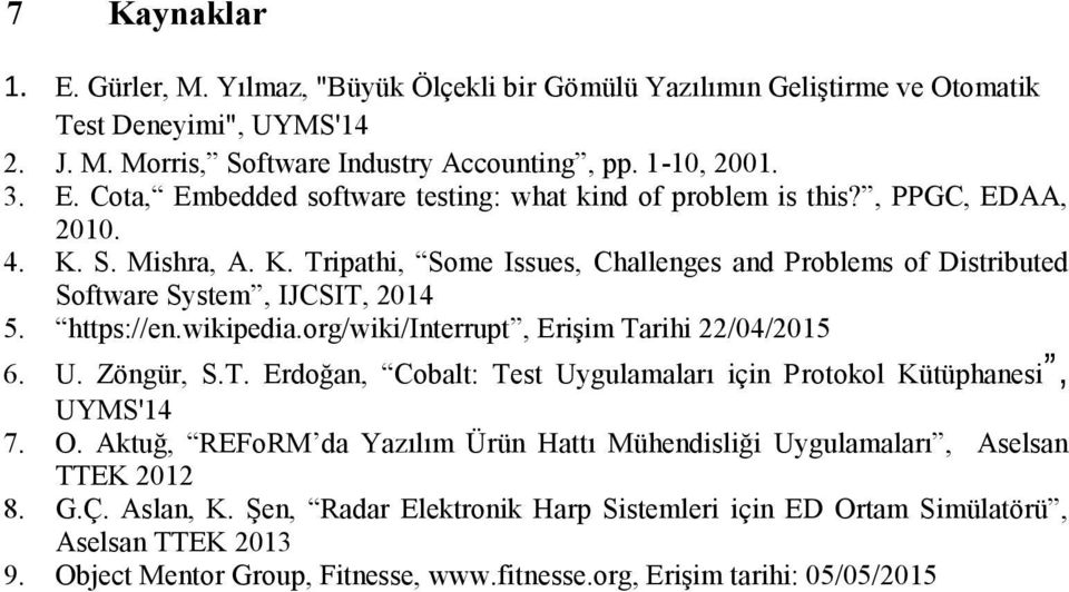 org/wiki/interrupt, Erişim Tarihi 22/04/2015 6. U. Zöngür, S.T. Erdoğan, Cobalt: Test Uygulamaları için Protokol Kütüphanesi, UYMS'14 7. O.