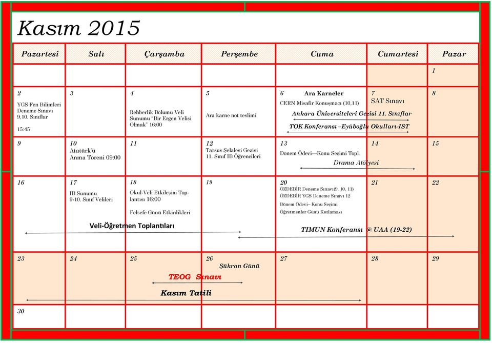 Sınıflar TOK Konferansı Eyüboğlu Okulları-IST 8 9 10 Atatürk ü Anma Töreni 09:00 11 12 Tarsus Şelalesi Gezisi 11. Sınıf IB Öğrencileri 13 Dönem Ödevi Konu Seçimi Topl.