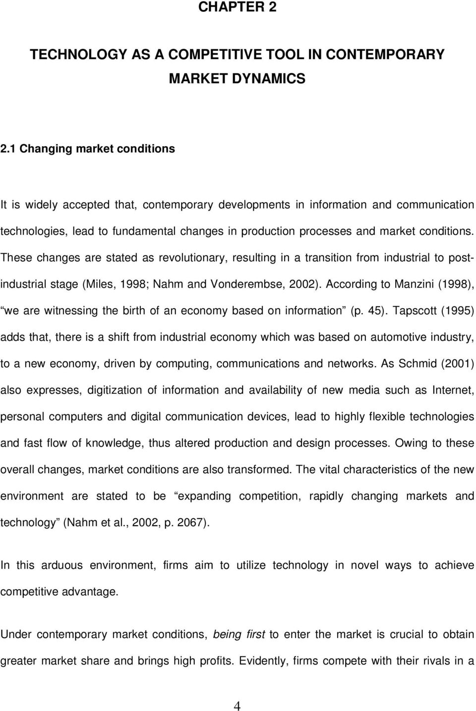 conditions. These changes are stated as revolutionary, resulting in a transition from industrial to postindustrial stage (Miles, 1998; Nahm and Vonderembse, 2002).
