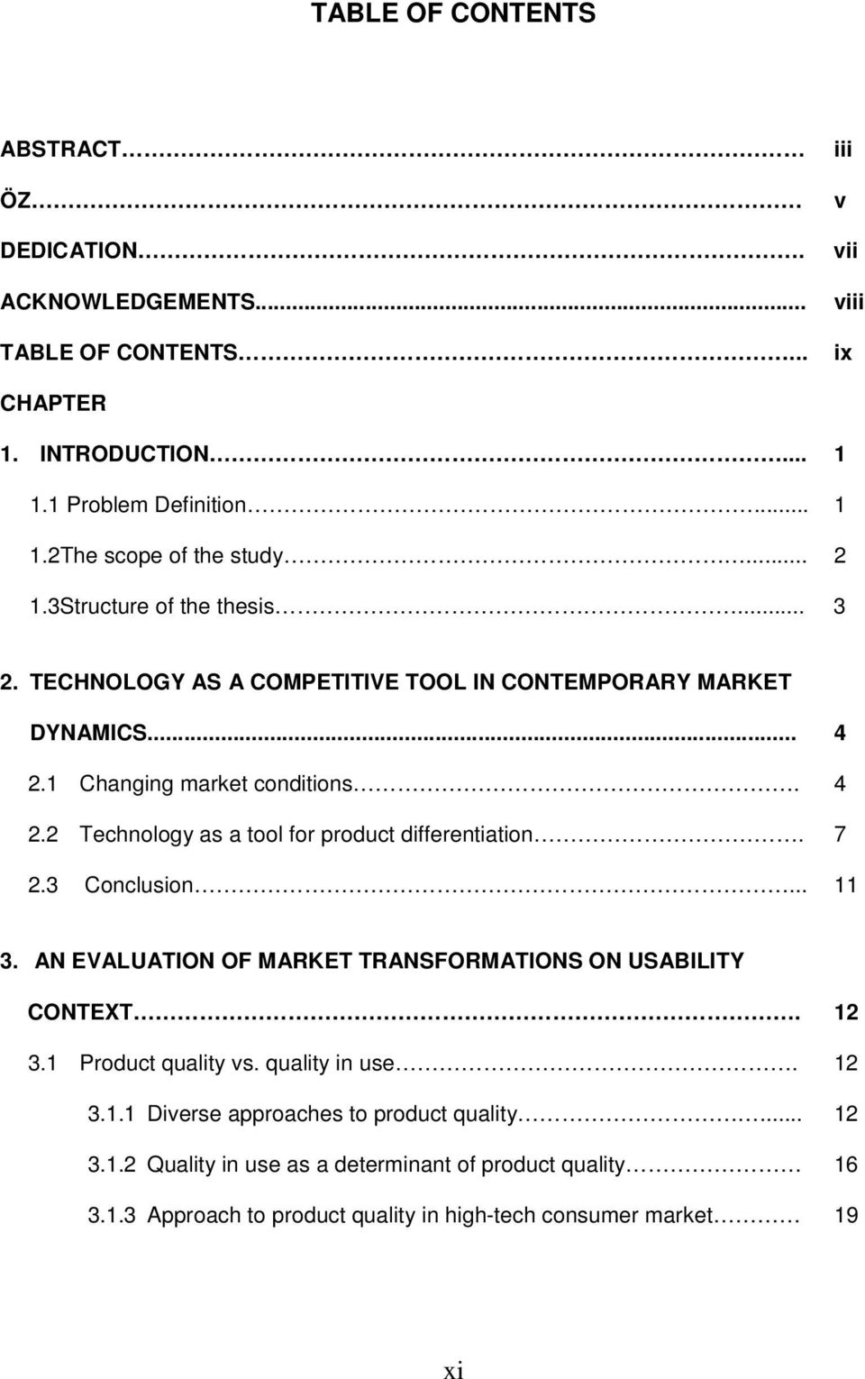 7 2.3 Conclusion... 11 3. AN EVALUATION OF MARKET TRANSFORMATIONS ON USABILITY CONTEXT. 12 3.1 Product quality vs. quality in use. 12 3.1.1 Diverse approaches to product quality.