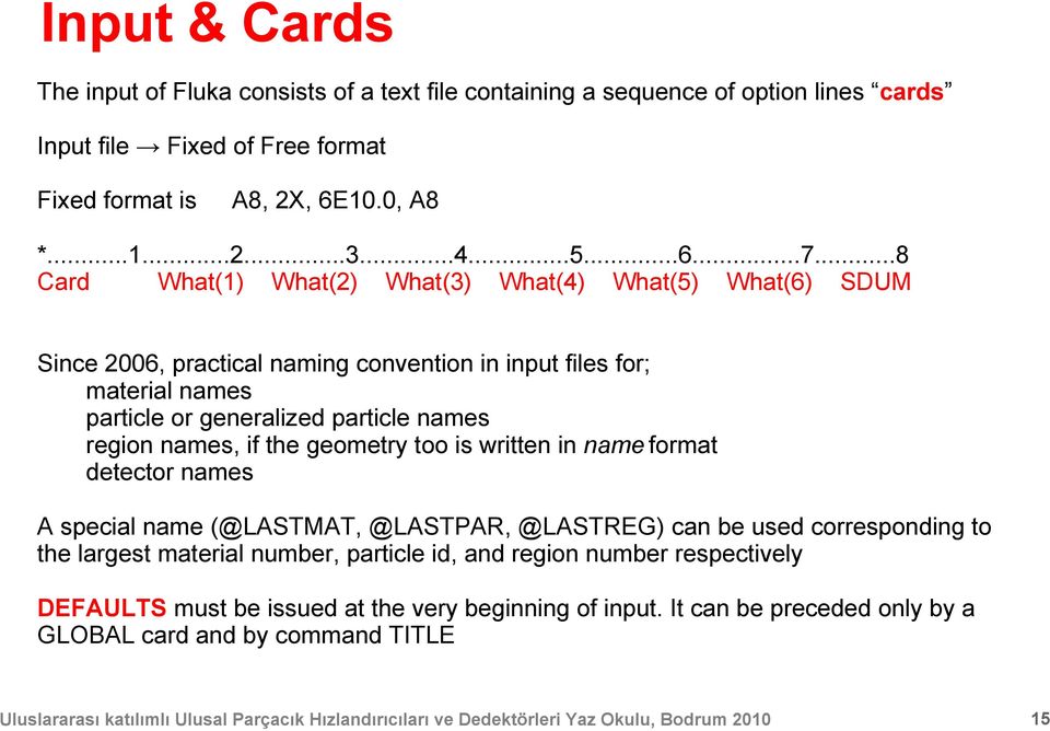 ..8 Card What(1) What(2) What(3) What(4) What(5) What(6) SDUM Since 2006, practical naming convention in input files for; material names particle or generalized particle names