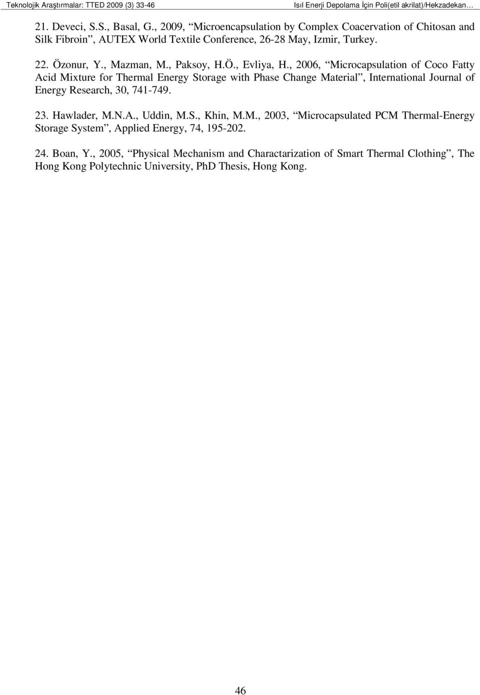 , 2006, Microcapsulation of Coco Fatty Acid Mixture for Thermal Energy Storage with Phase Change Material, International Journal of Energy Research, 30, 741-749. 23. Hawlader, M.N.A., Uddin, M.