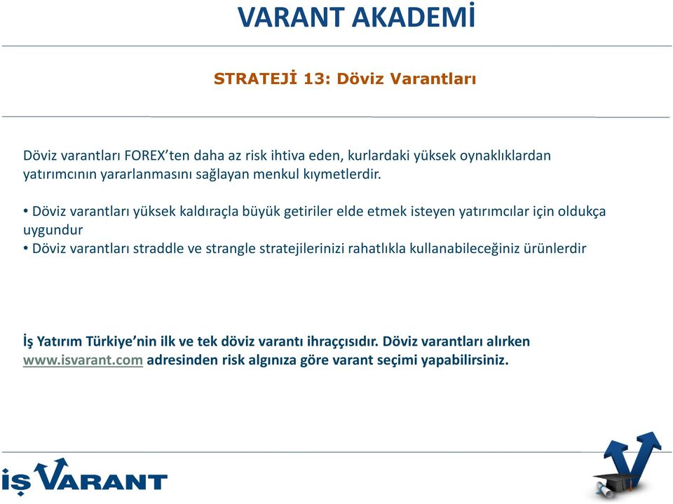 Döviz varantlarıyüksek kaldıraçla büyük getiriler elde etmek isteyen yatırımcılar için oldukça uygundur Döviz varantları straddle ve