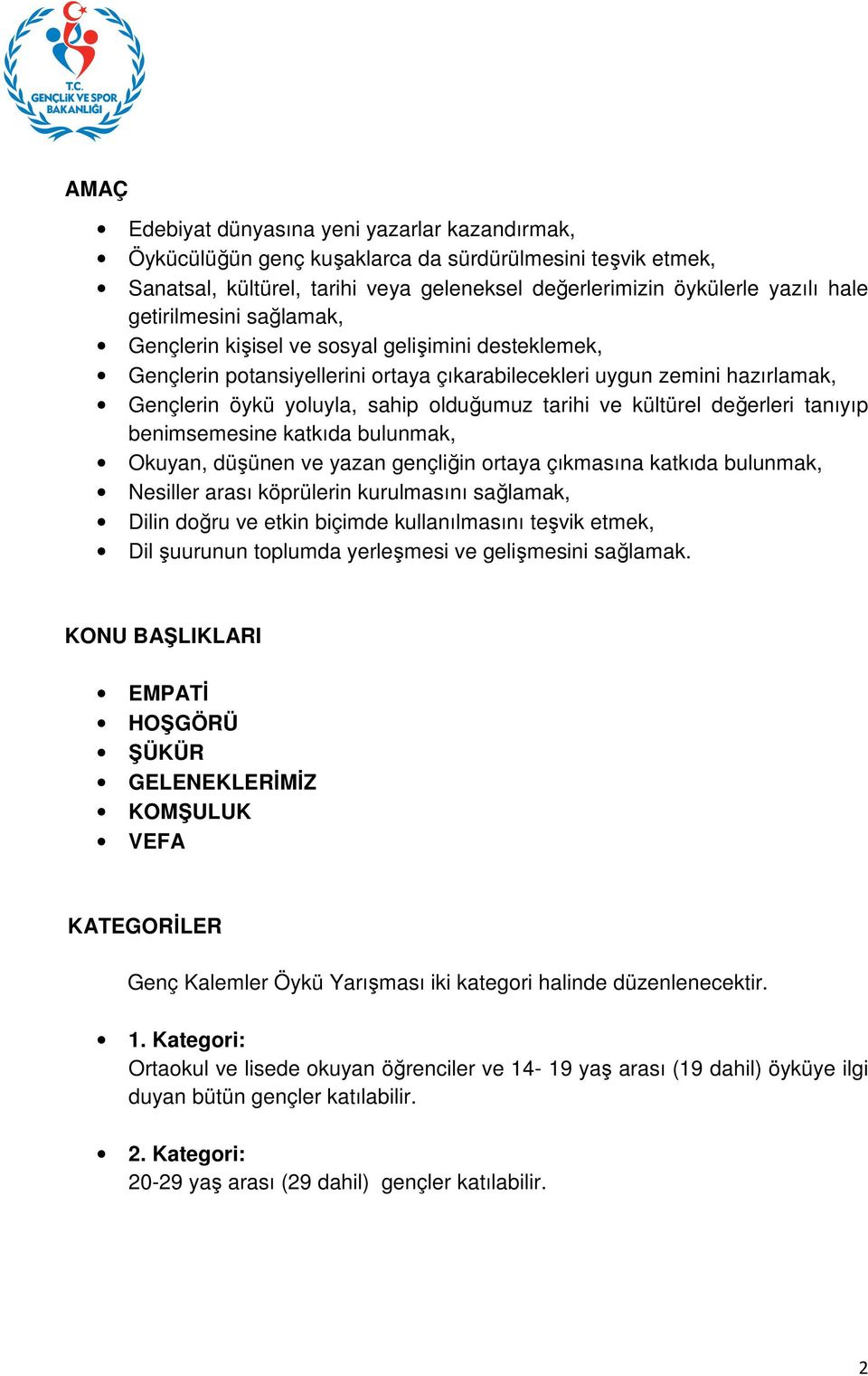 ve kültürel değerleri tanıyıp benimsemesine katkıda bulunmak, Okuyan, düşünen ve yazan gençliğin ortaya çıkmasına katkıda bulunmak, Nesiller arası köprülerin kurulmasını sağlamak, Dilin doğru ve