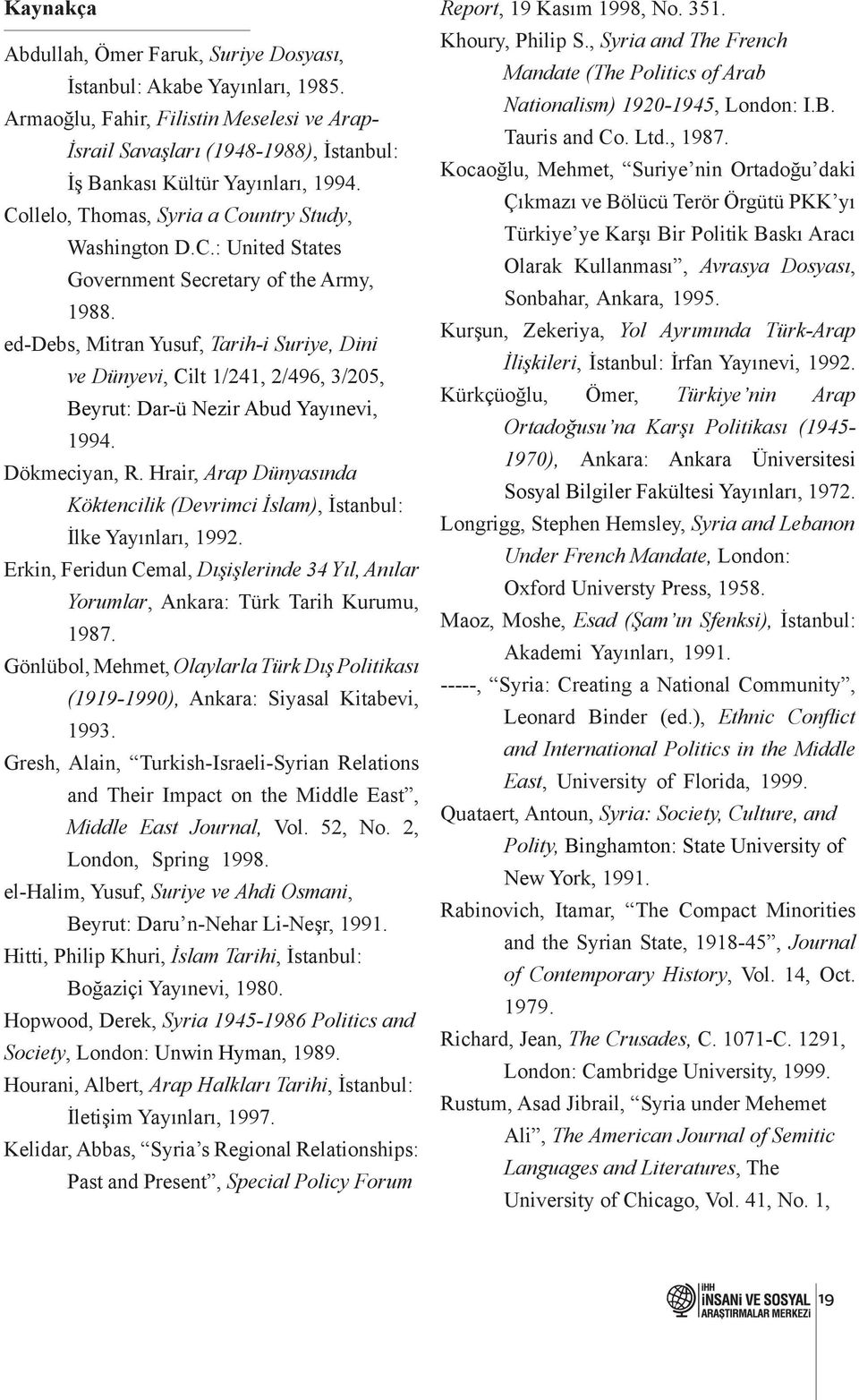 ed-debs, Mitran Yusuf, Tarih-i Suriye, Dini ve Dünyevi, Cilt 1/241, 2/496, 3/205, Beyrut: Dar-ü Nezir Abud Yayınevi, 1994. Dökmeciyan, R.