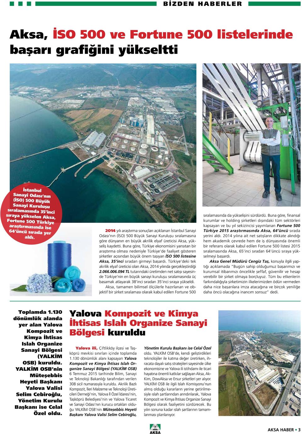 2014 yılı araştırma sonuçları açıklanan İstanbul Sanayi Odası nın (İSO) 500 Büyük Sanayi Kuruluşu sıralamasına göre dünyanın en büyük akrilik elyaf üreticisi Aksa, yükseliş kaydetti.