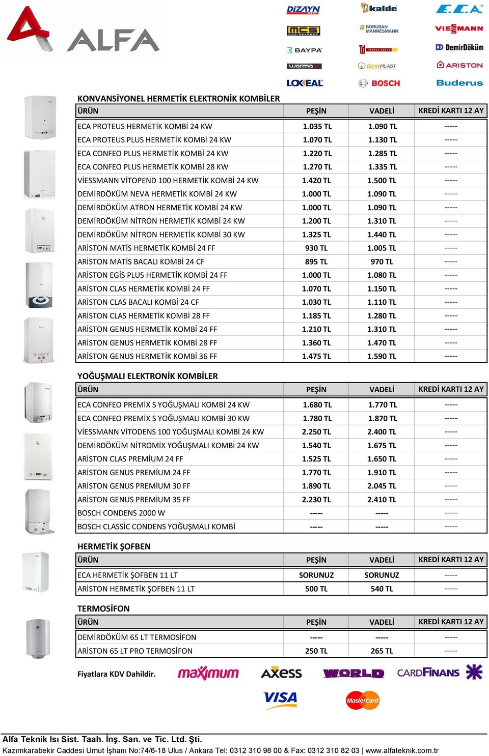 500 TL DEMİRDÖKÜM NEVA HERMETİK KOMBİ 24 KW 1.000 TL 1.090 TL DEMİRDÖKÜM ATRON HERMETİK KOMBİ 24 KW 1.000 TL 1.090 TL DEMİRDÖKÜM NİTRON HERMETİK KOMBİ 24 KW 1.200 TL 1.