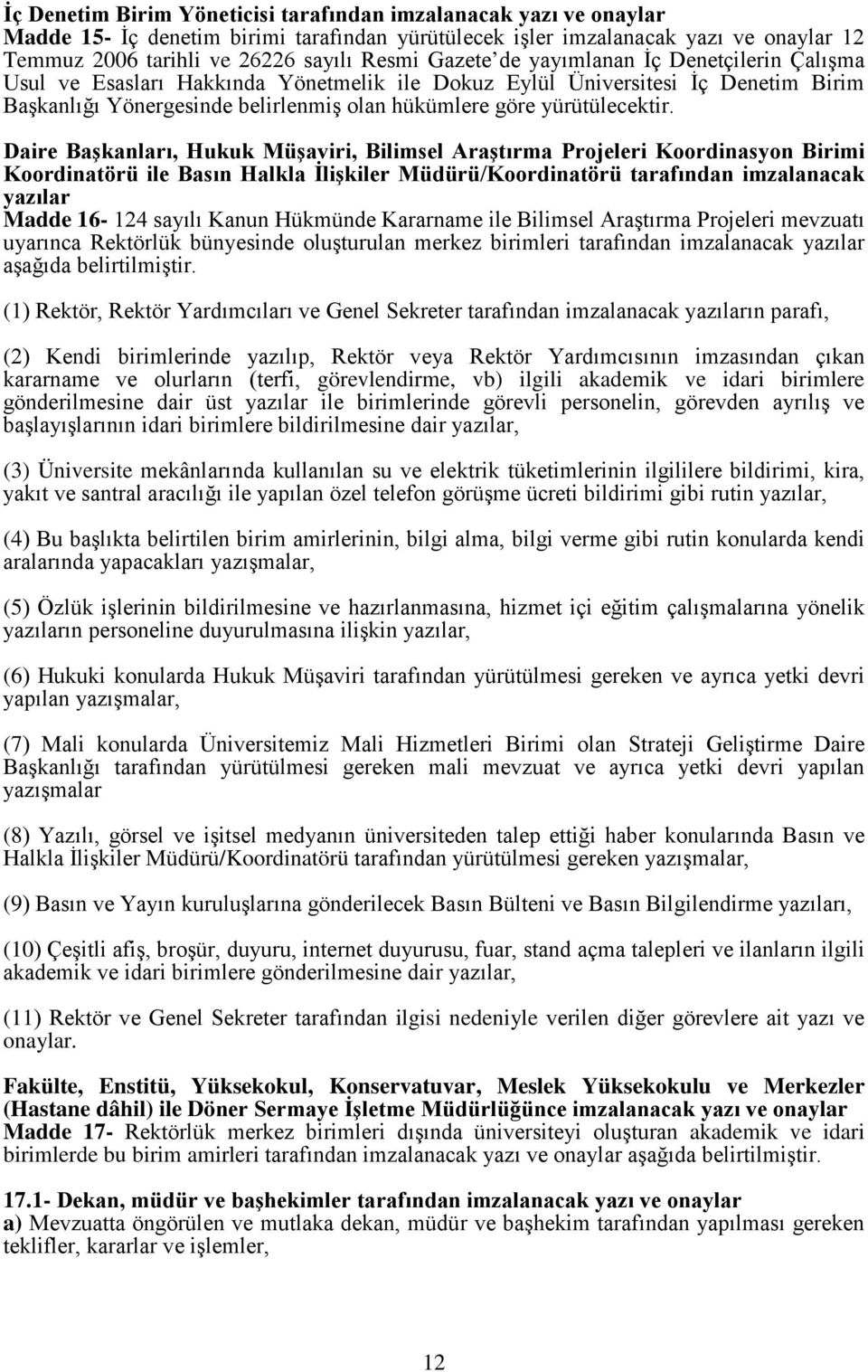 Daire Başkanları, Hukuk Müşaviri, Bilimsel Araştırma Projeleri Koordinasyon Birimi Koordinatörü ile Basın Halkla İlişkiler Müdürü/Koordinatörü tarafından imzalanacak yazılar Madde 16-124 sayılı Kanun