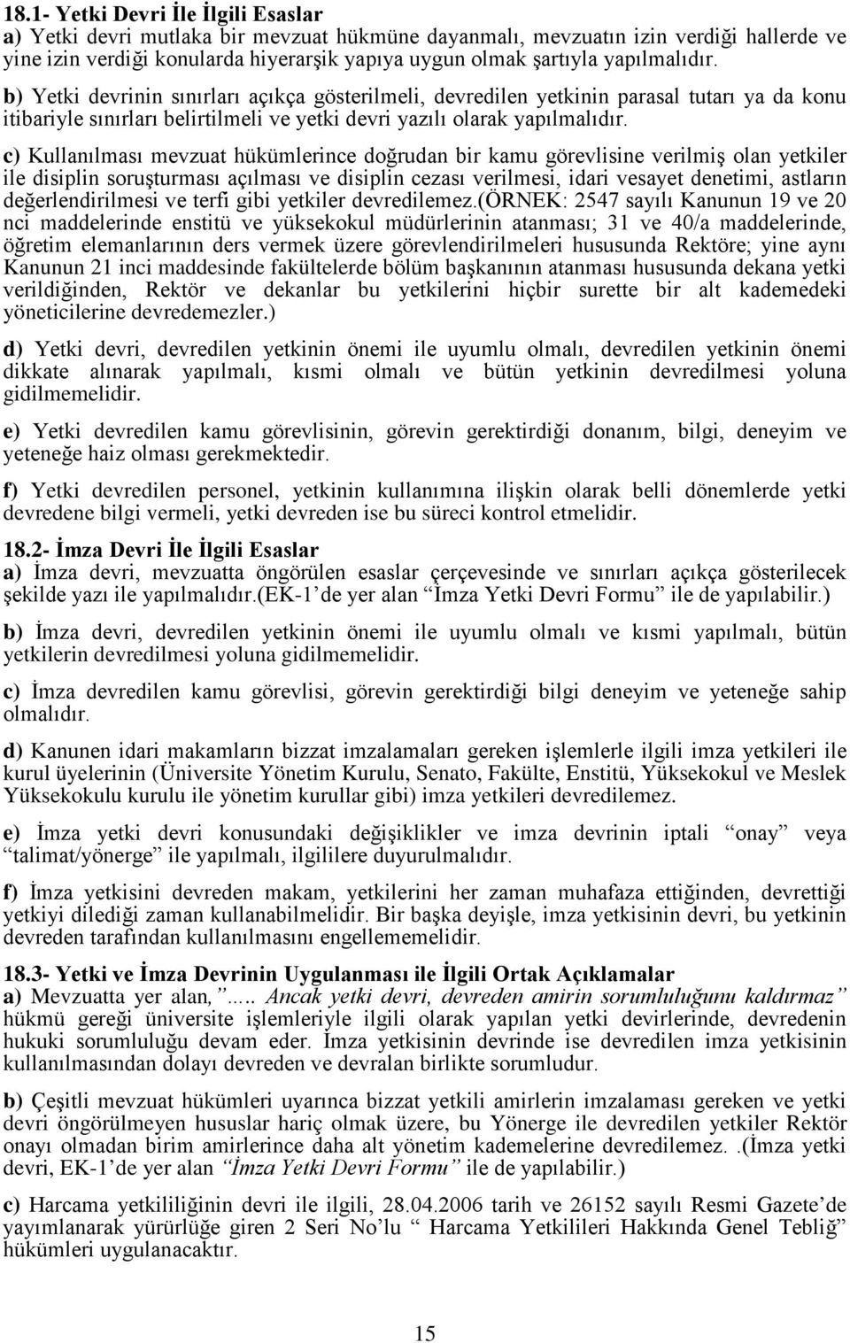 c) Kullanılması mevzuat hükümlerince doğrudan bir kamu görevlisine verilmiş olan yetkiler ile disiplin soruşturması açılması ve disiplin cezası verilmesi, idari vesayet denetimi, astların