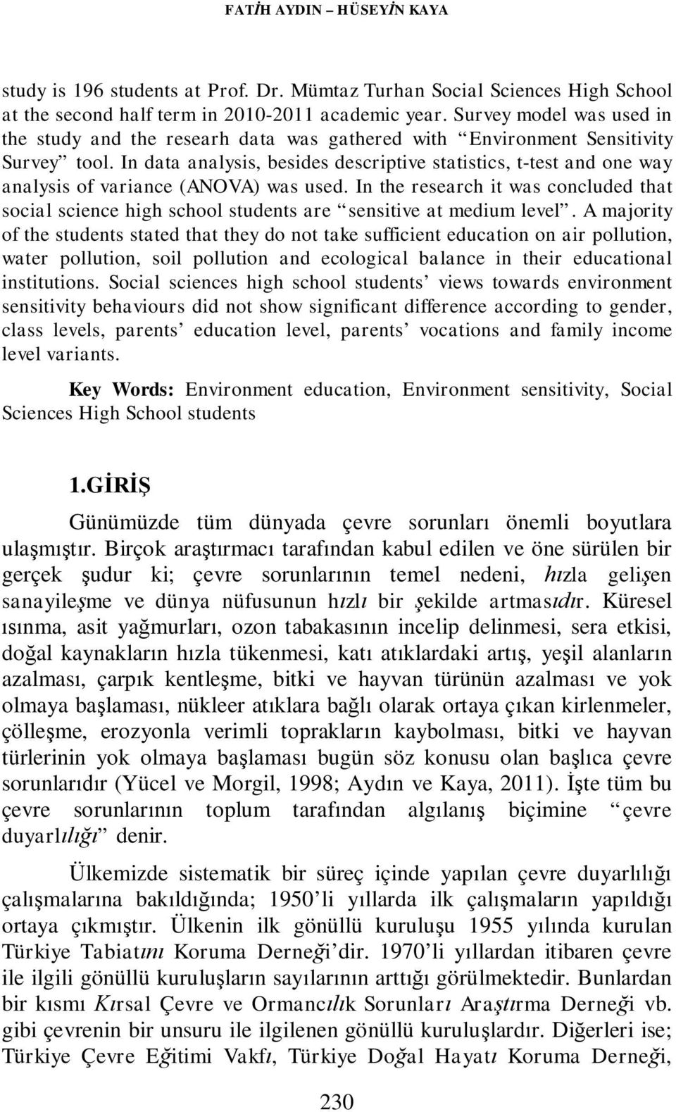 In data analysis, besides descriptive statistics, t-test and one way analysis of variance (ANOVA) was used.