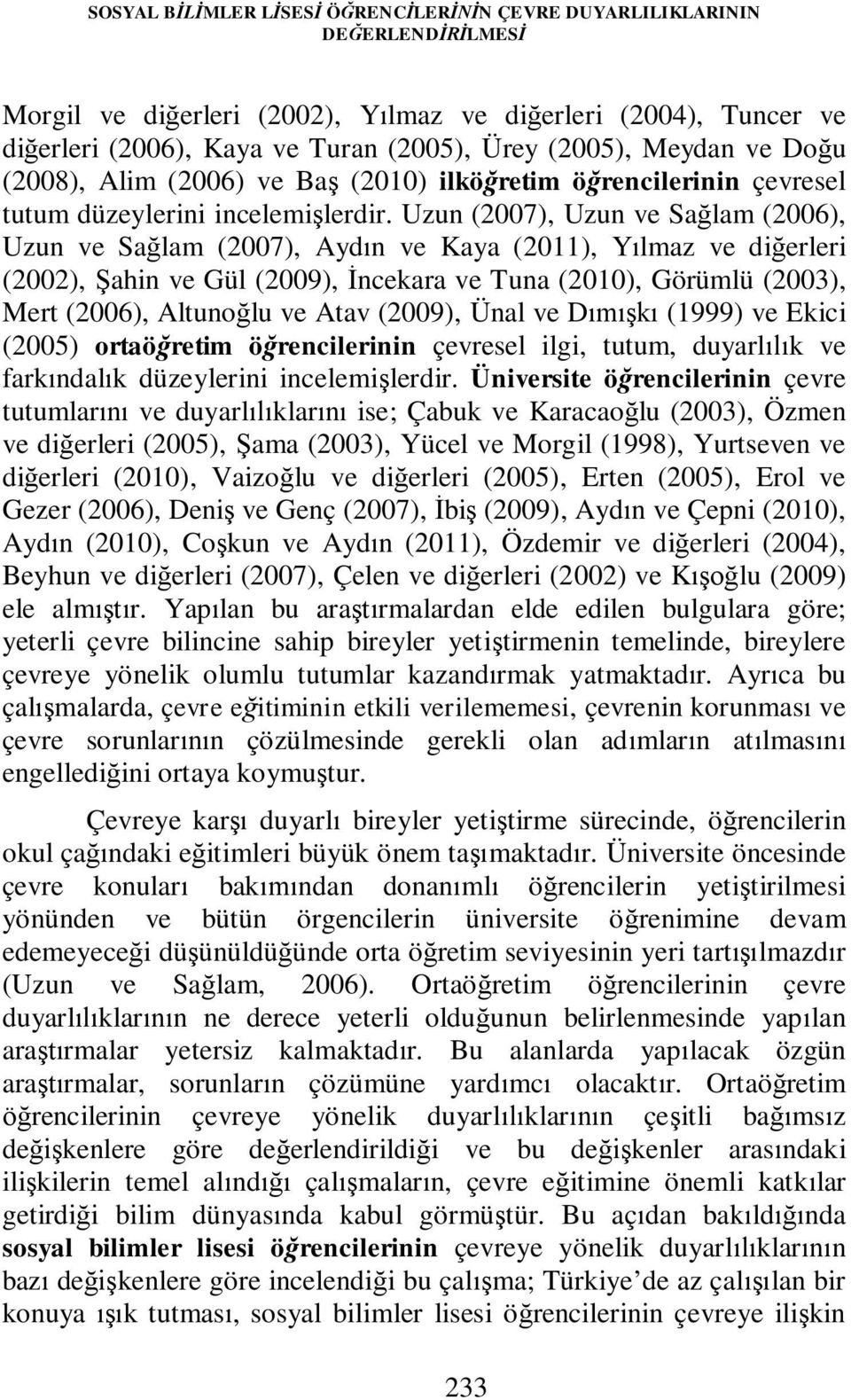 Uzun (2007), Uzun ve Sağlam (2006), Uzun ve Sağlam (2007), Aydın ve Kaya (2011), Yılmaz ve diğerleri (2002), Şahin ve Gül (2009), İncekara ve Tuna (2010), Görümlü (2003), Mert (2006), Altunoğlu ve