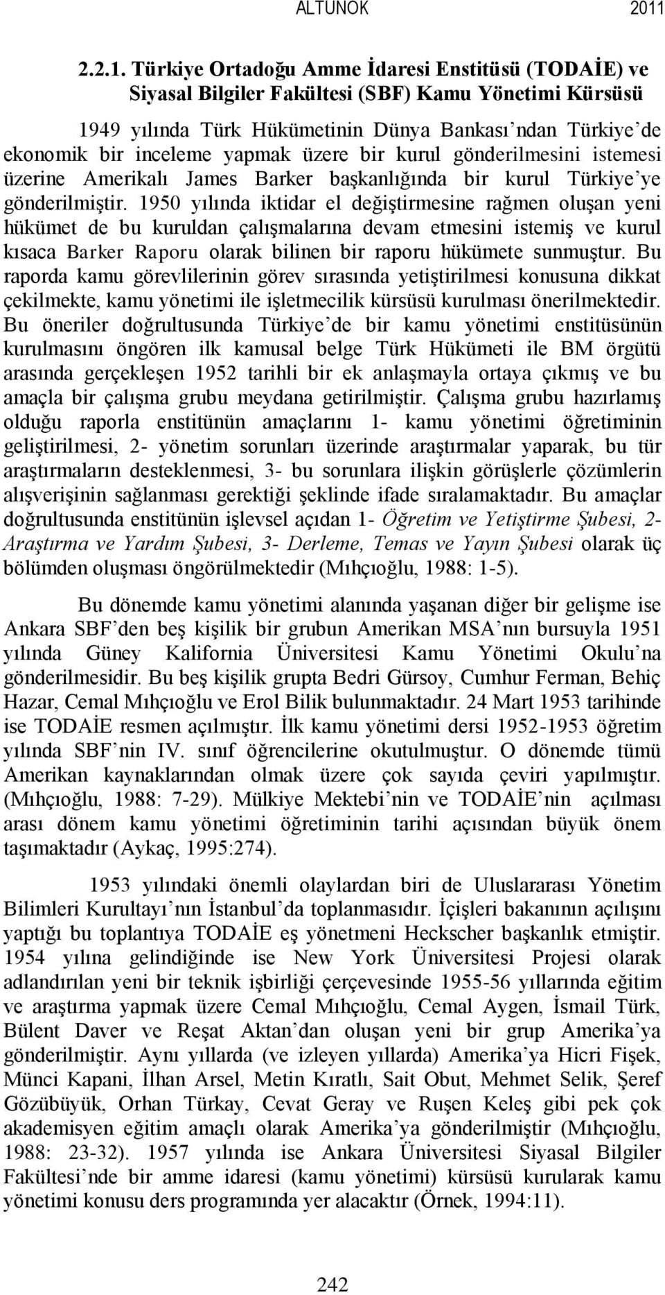 Türkiye Ortadoğu Amme İdaresi Enstitüsü (TODAİE) ve Siyasal Bilgiler Fakültesi (SBF) Kamu Yönetimi Kürsüsü 1949 yılında Türk Hükümetinin Dünya Bankası ndan Türkiye de ekonomik bir inceleme yapmak