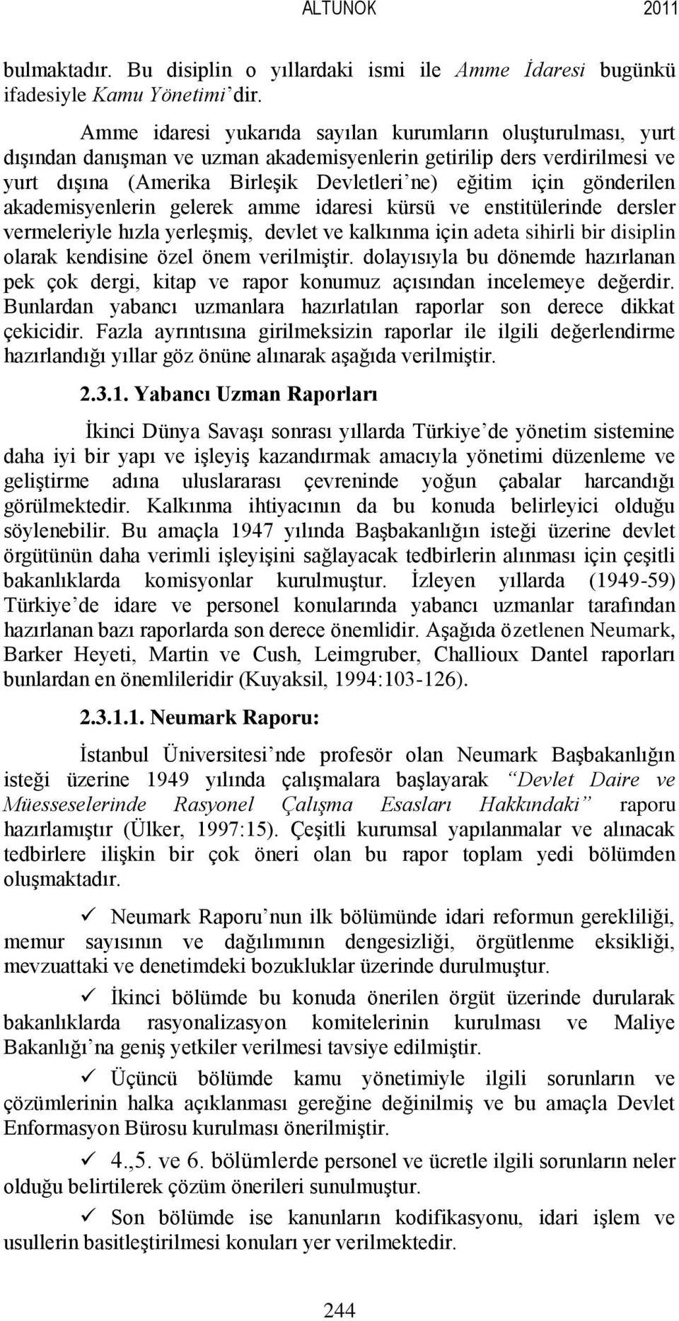 gönderilen akademisyenlerin gelerek amme idaresi kürsü ve enstitülerinde dersler vermeleriyle hızla yerleşmiş, devlet ve kalkınma için adeta sihirli bir disiplin olarak kendisine özel önem