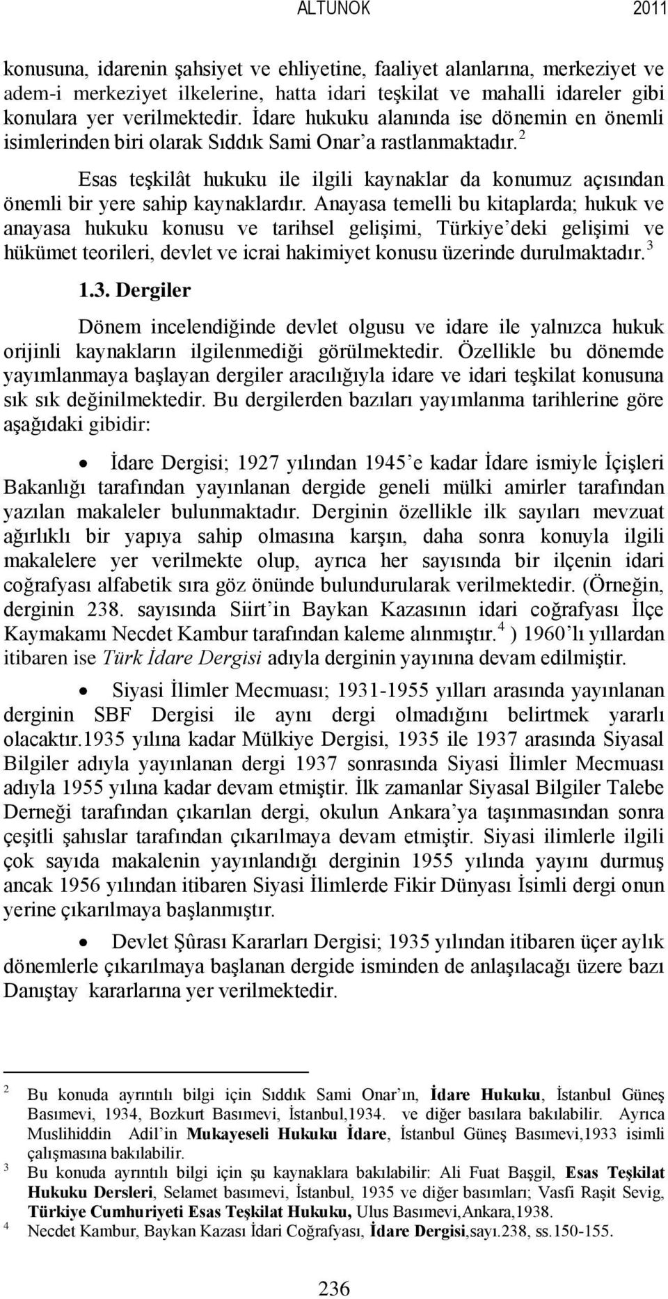 2 Esas teşkilât hukuku ile ilgili kaynaklar da konumuz açısından önemli bir yere sahip kaynaklardır.