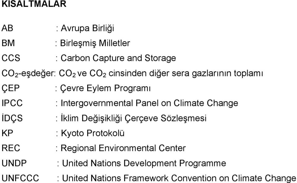 Climate Change İDÇS : İklim Değişikliği Çerçeve Sözleşmesi KP : Kyoto Protokolü REC : Regional Environmental