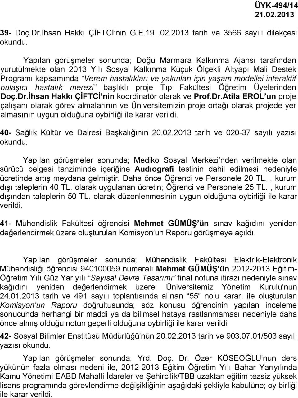 kapsamında Verem hastalıkları ve yakınları için yaşam modellei interaktif bulaşıcı hastalık merezi başlıklı proje Tıp Fakültesi Öğretim Üyelerinden Doç.Dr.