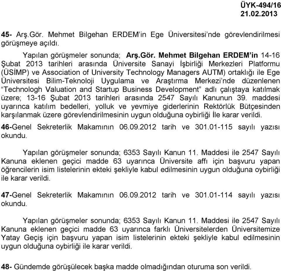 Mehmet Bilgehan ERDEM in 14-16 Şubat 2013 tarihleri arasında Üniversite Sanayi İşbirliği Merkezleri Platformu (ÜSİMP) ve Association of University Technology Managers AUTM) ortaklığı ile Ege