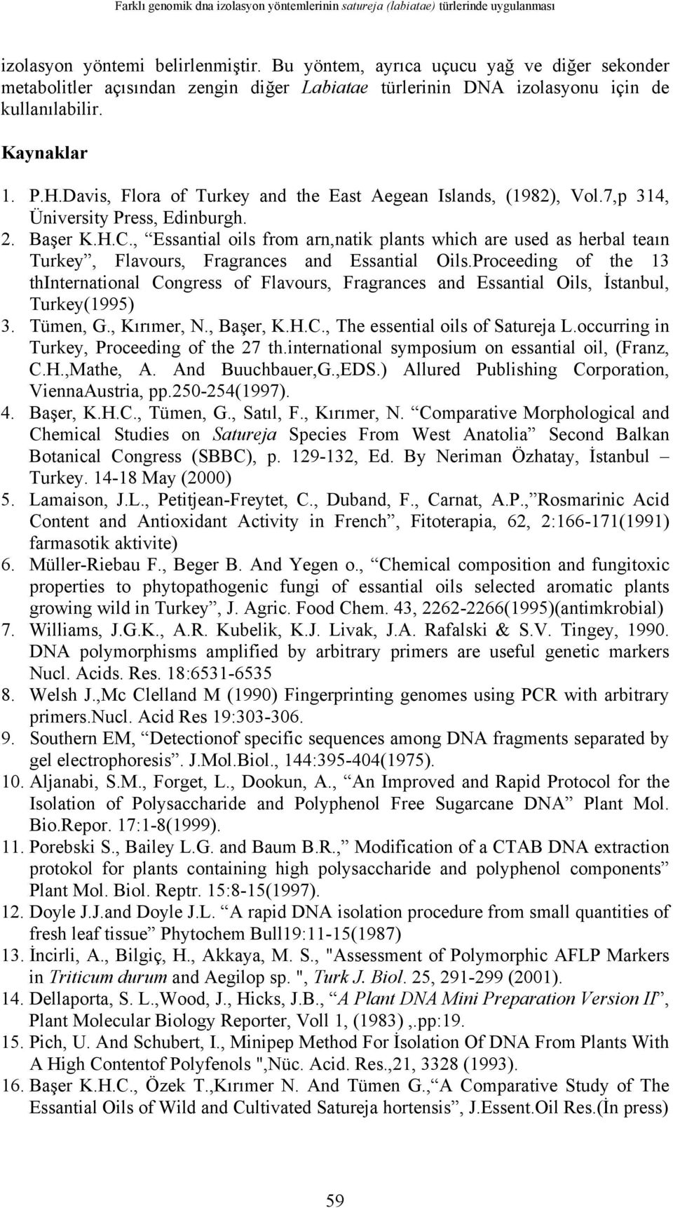 Davis, Flora of Turkey and the East Aegean Islands, (1982), Vol.7,p 314, Üniversity Press, Edinburgh. 2. Başer K.H.C.