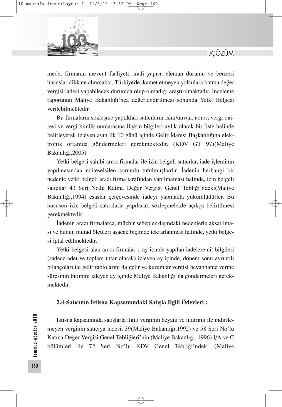 Bu firmaların sözleşme yaptıkları satıcıların isim/unvan, adres, vergi dairesi ve vergi kimlik numarasına ilişkin bilgileri aylık olarak bir liste halinde belirleyerek izleyen ayın ilk 10 günü içinde