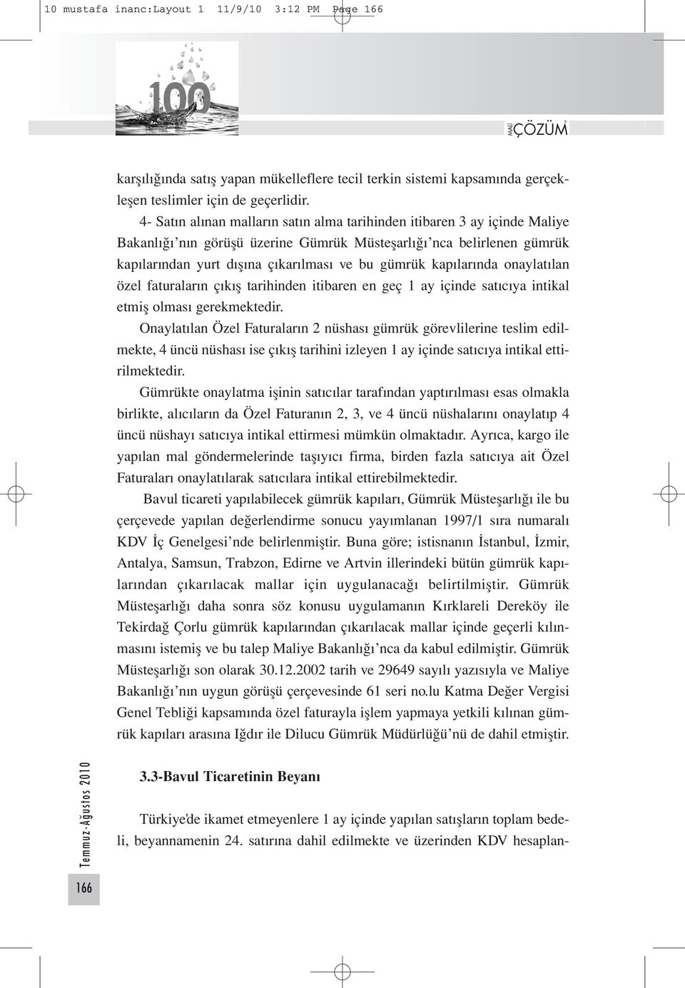 kapılarında onaylatılan özel faturaların çıkış tarihinden itibaren en geç 1 ay içinde satıcıya intikal etmiş olması gerekmektedir.