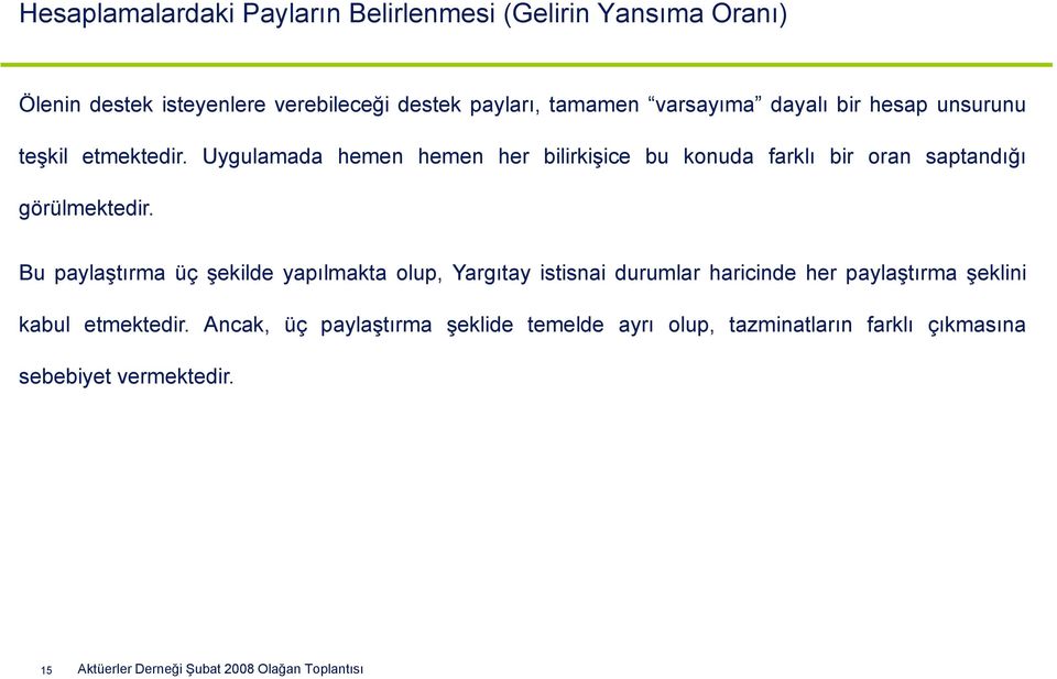 Bu paylaştırma üç şekilde yapılmakta olup, Yargıtay istisnai durumlar haricinde her paylaştırma şeklini kabul etmektedir.