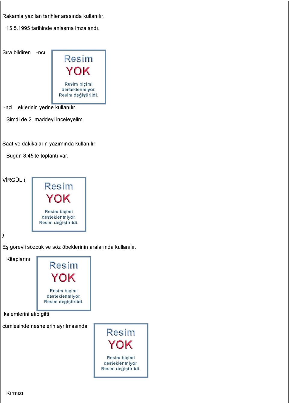 Saat ve dakikaların yazımında kullanılır. Bugün 8.45'te toplantı var.