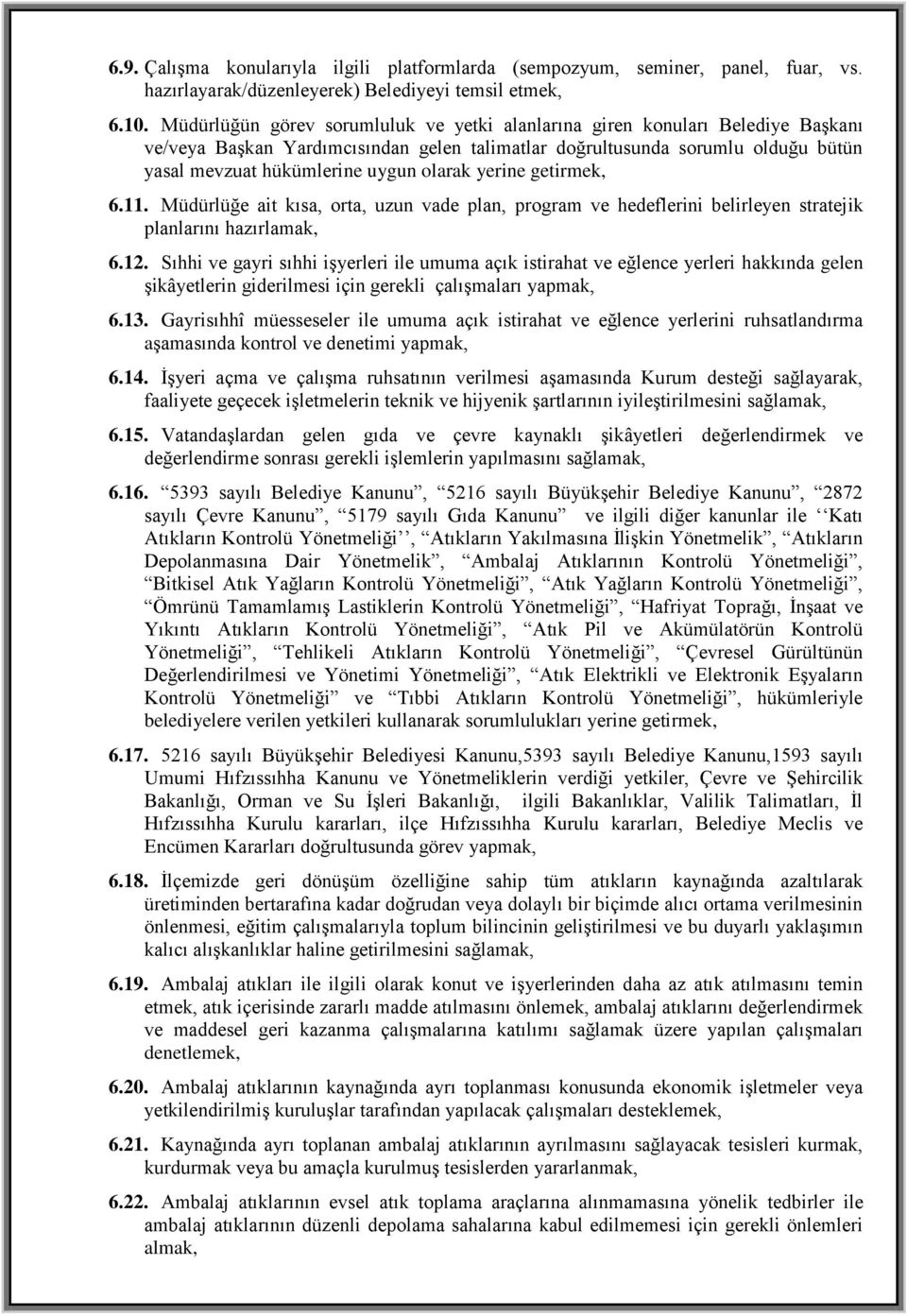 olarak yerine getirmek, 6.11. Müdürlüğe ait kısa, orta, uzun vade plan, program ve hedeflerini belirleyen stratejik planlarını hazırlamak, 6.12.