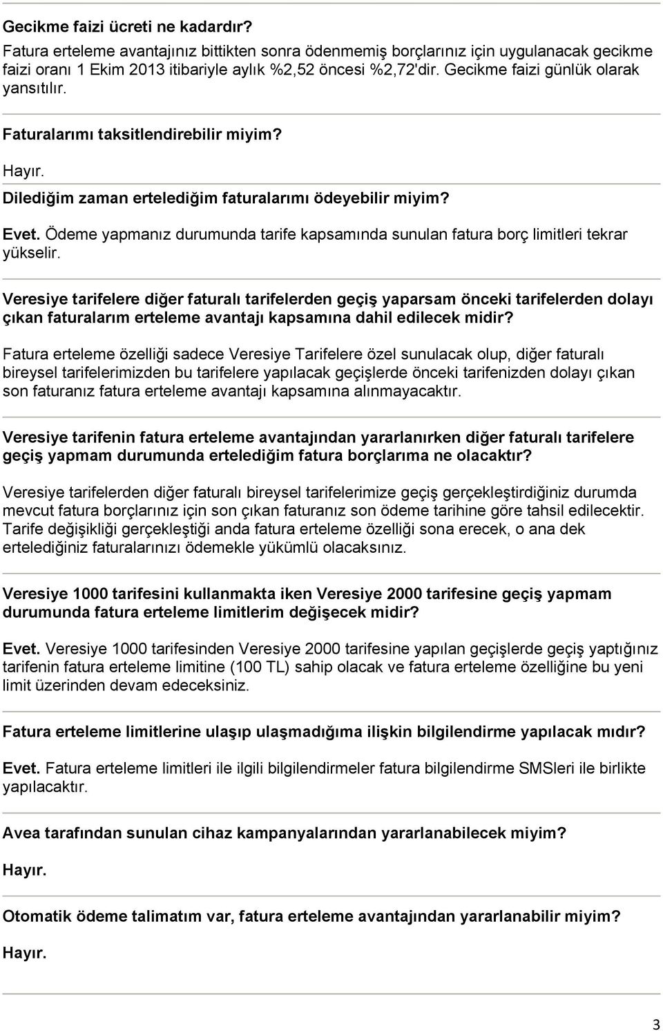 Ödeme yapmanız durumunda tarife kapsamında sunulan fatura borç limitleri tekrar yükselir.