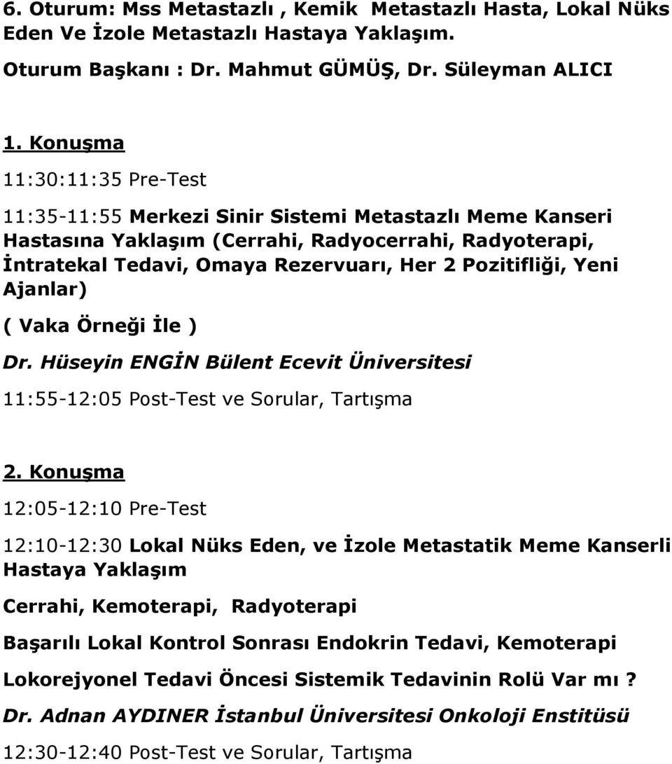 Yeni Ajanlar) Dr. Hüseyin ENGİN Bülent Ecevit Üniversitesi 11:55-12:05 Post-Test ve Sorular, Tartışma 2.