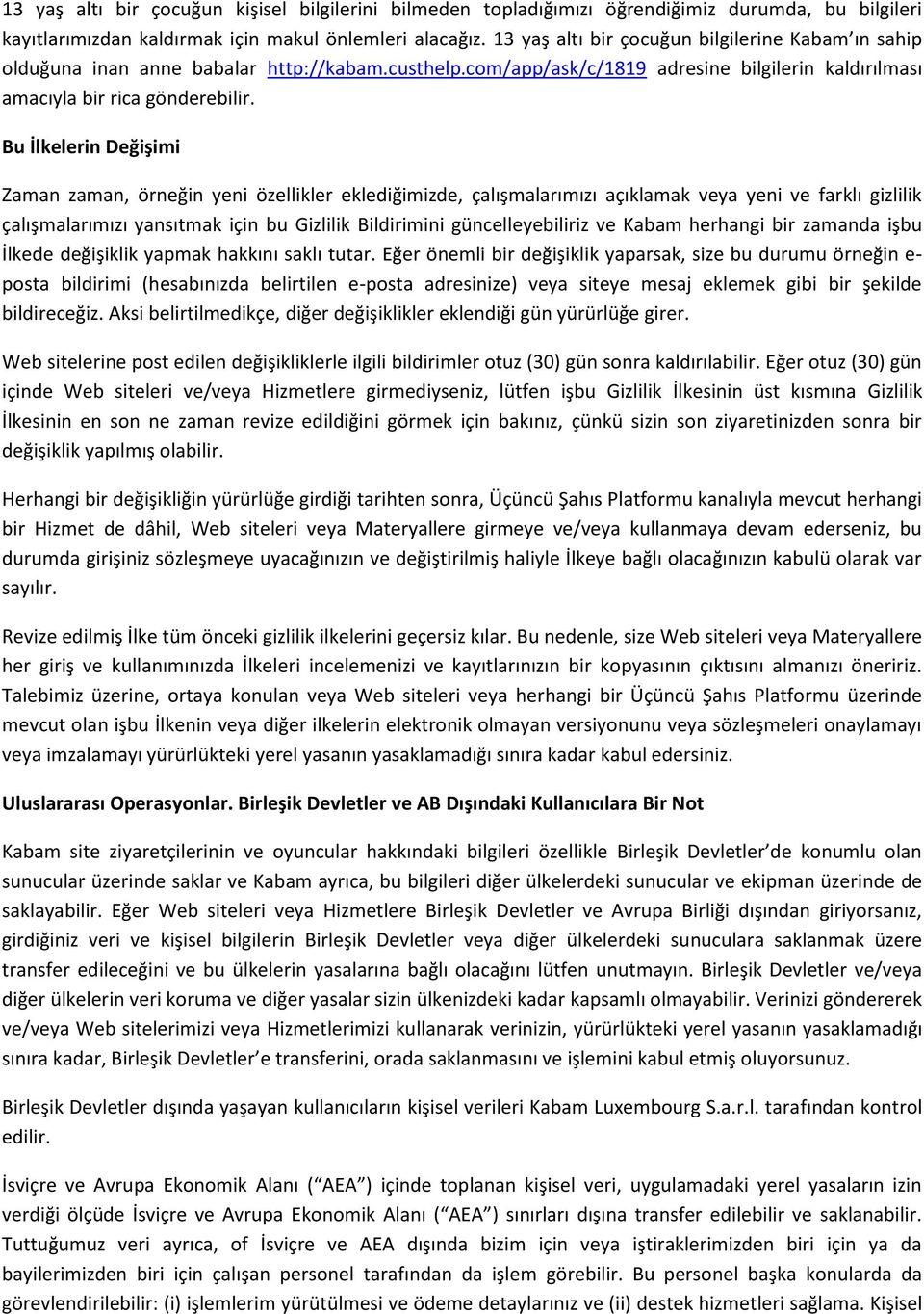 Bu İlkelerin Değişimi Zaman zaman, örneğin yeni özellikler eklediğimizde, çalışmalarımızı açıklamak veya yeni ve farklı gizlilik çalışmalarımızı yansıtmak için bu Gizlilik Bildirimini