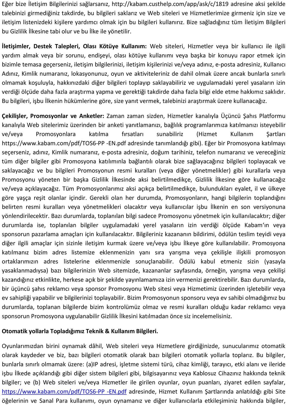 için bu bilgileri kullanırız. Bize sağladığınız tüm İletişim Bilgileri bu Gizlilik İlkesine tabi olur ve bu İlke ile yönetilir.