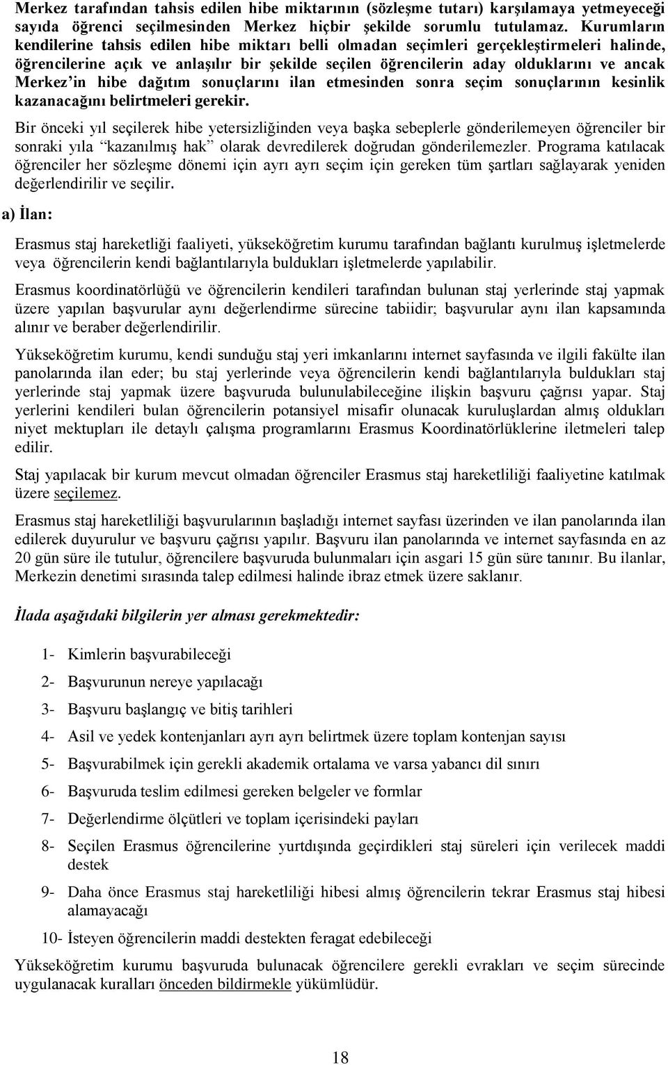 in hibe dağıtım sonuçlarını ilan etmesinden sonra seçim sonuçlarının kesinlik kazanacağını belirtmeleri gerekir.