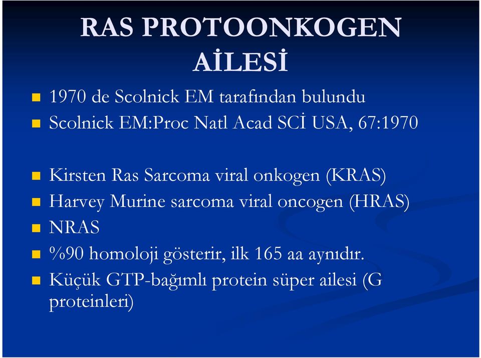 (KRAS) Harvey Murine sarcoma viral oncogen (HRAS) NRAS %90 homoloji