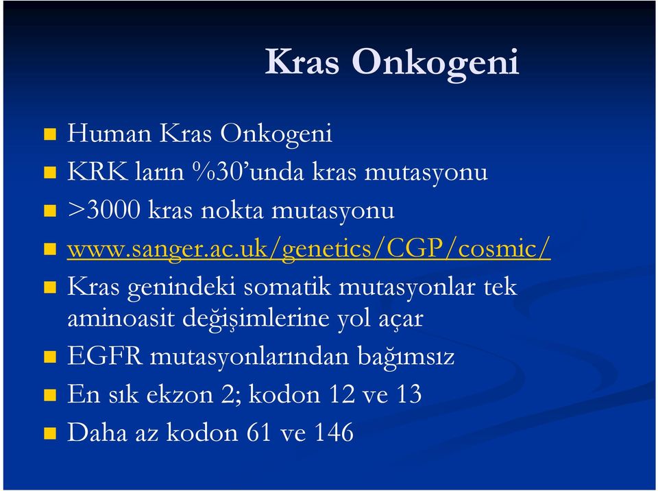 uk/genetics/cgp/cosmic/ Kras genindeki somatik mutasyonlar tek aminoasit