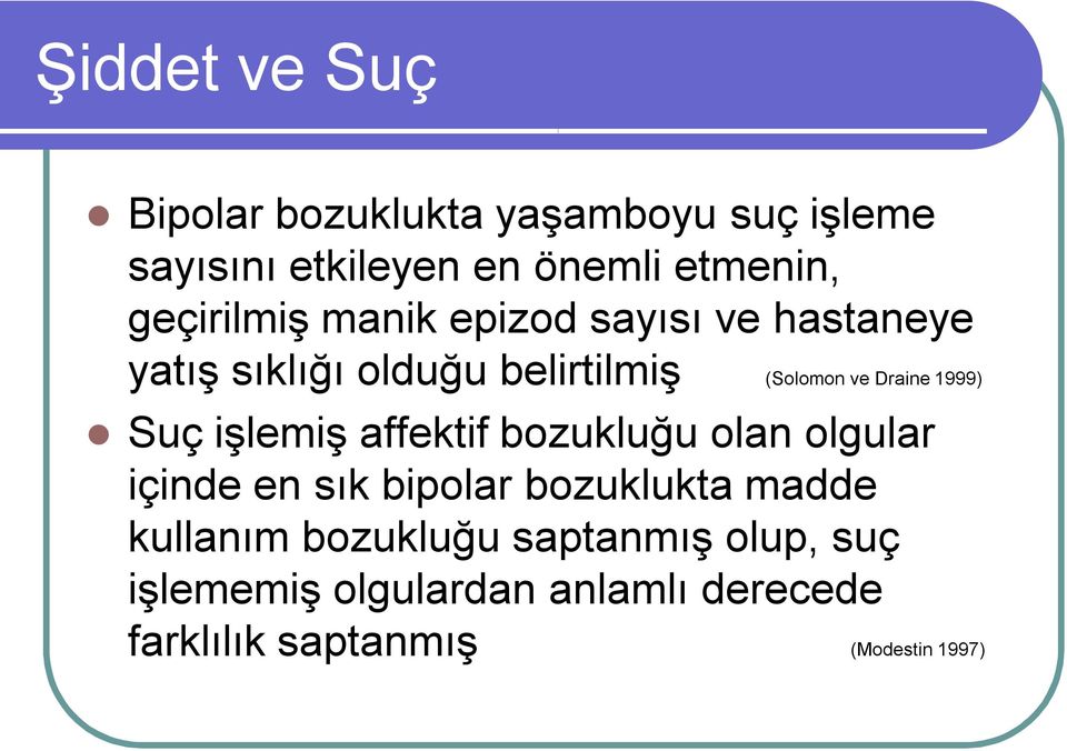 1999) Suç işlemiş affektif bozukluğu olan olgular içinde en sık bipolar bozuklukta madde kullanım