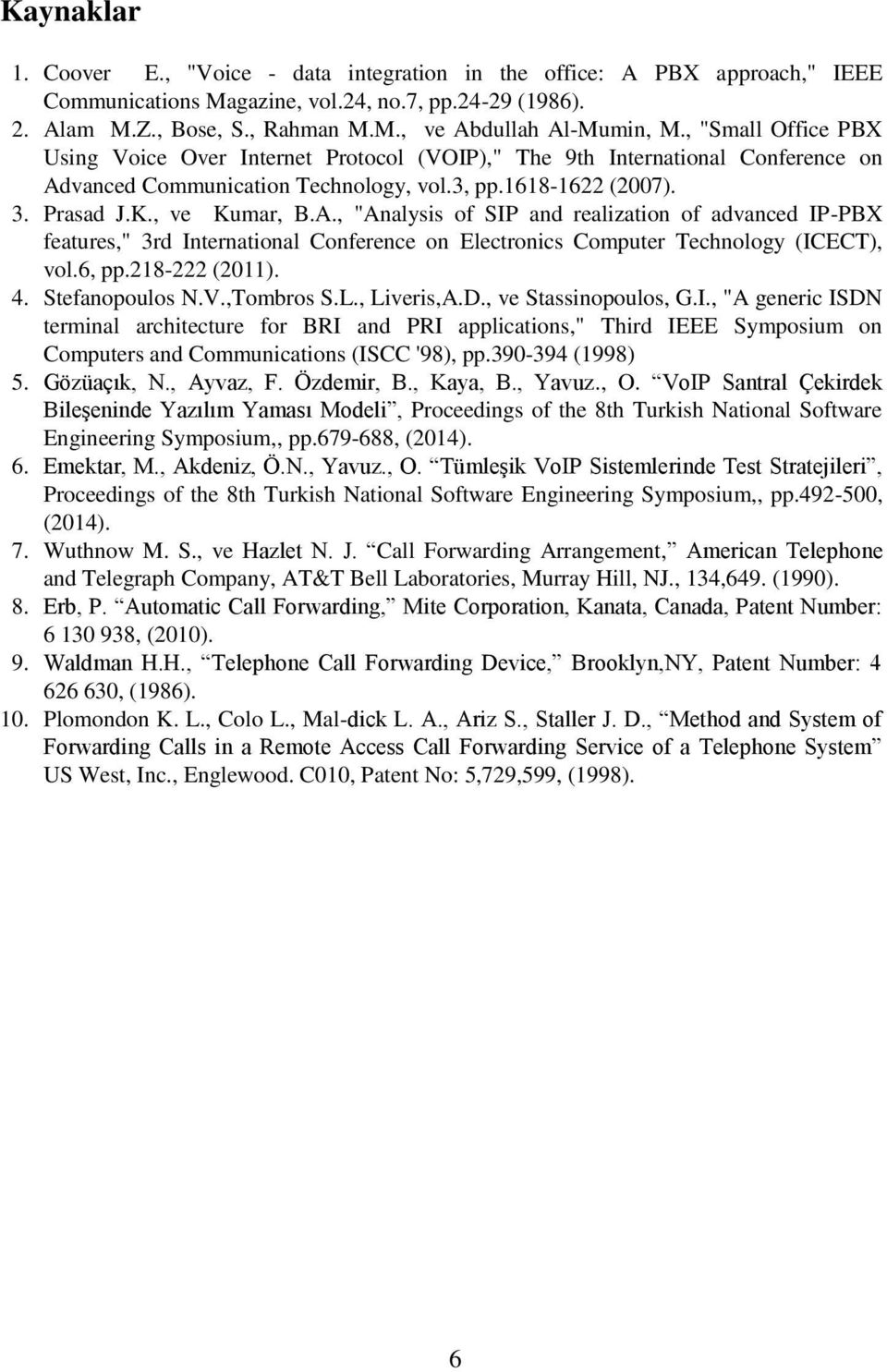 vanced Communication Technology, vol.3, pp.1618-1622 (2007). 3. Prasad J.K., ve Kumar, B.A.
