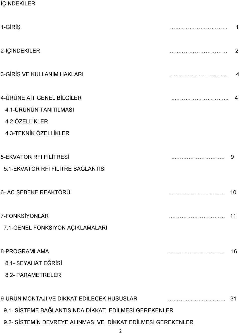 .. 10 7-FONKSİYONLAR. 11 7.1-GENEL FONKSİYON AÇIKLAMALARI 8-PROGRAMLAMA..... 16 8.1- SEYAHAT EĞRİSİ 8.