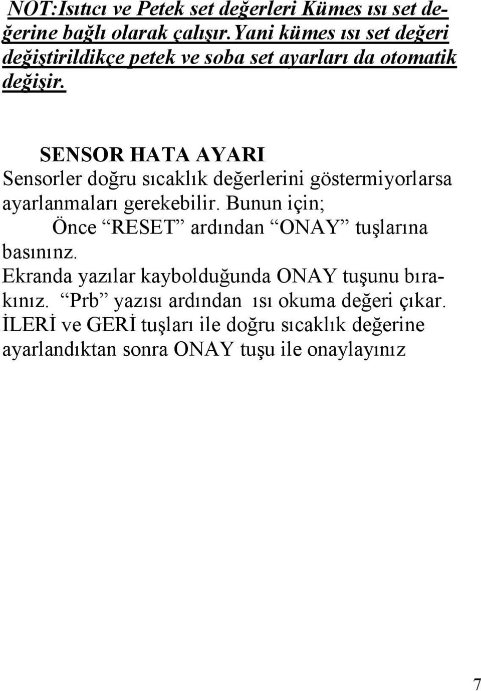 SENSOR HATA AYARI Sensorler doğru sıcaklık değerlerini göstermiyorlarsa ayarlanmaları gerekebilir.