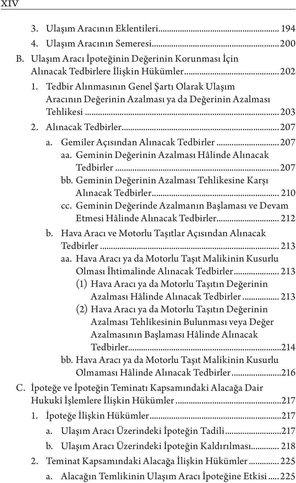 Geminin Değerinin Azalması Hâlinde Alınacak Tedbirler...207 bb. Geminin Değerinin Azalması Tehlikesine Karşı Alınacak Tedbirler... 210 cc.