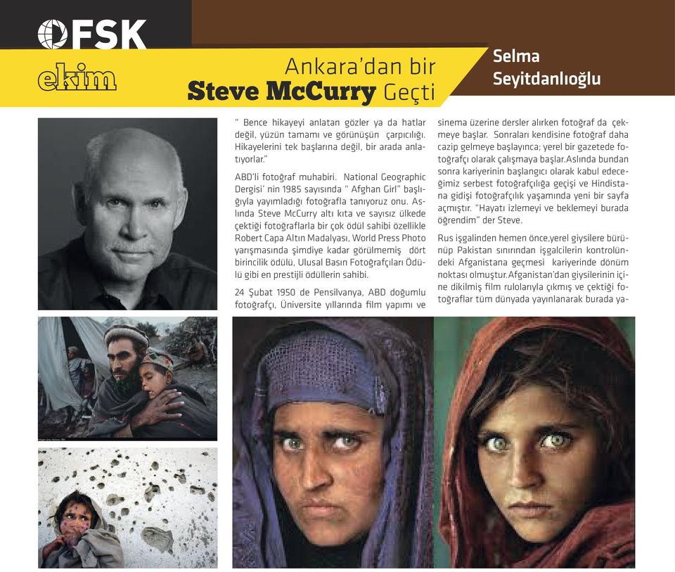 Aslında Steve McCurry altı kıta ve sayısız ülkede çektiği fotoğraflarla bir çok ödül sahibi özellikle Robert Capa Altın Madalyası, World Press Photo yarışmasında şimdiye kadar görülmemiş dört