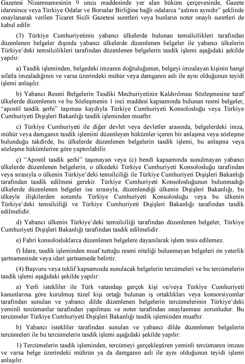 (3) Türkiye Cumhuriyetinin yabancı ülkelerde bulunan temsilcilikleri tarafından düzenlenen belgeler dışında yabancı ülkelerde düzenlenen belgeler ile yabancı ülkelerin Türkiye deki temsilcilikleri