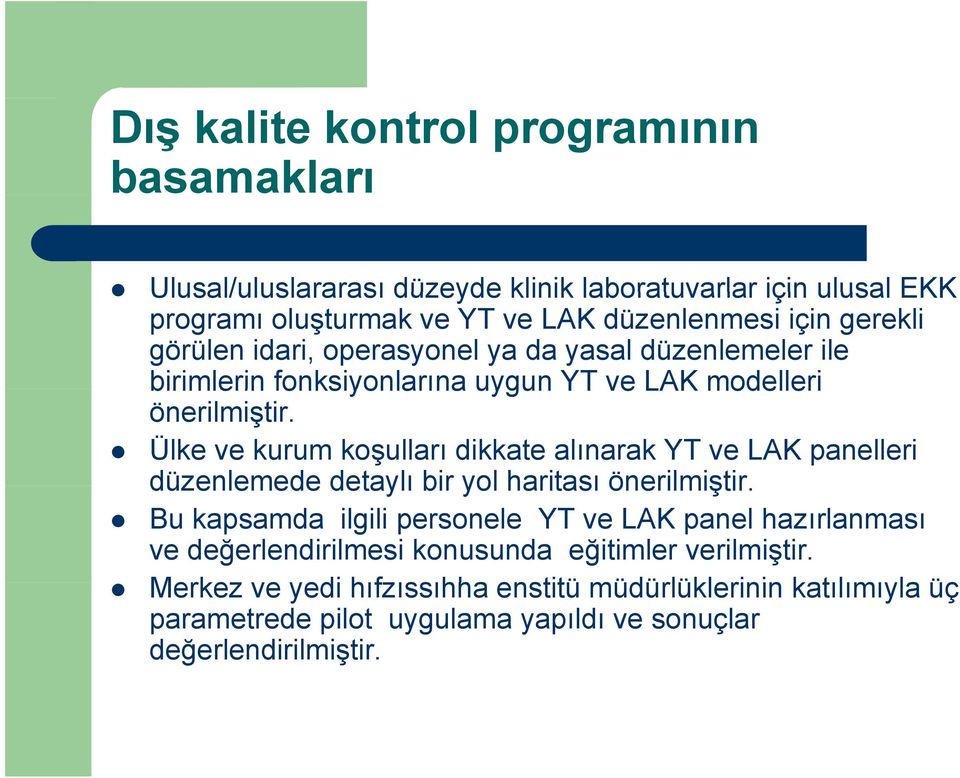 Ülke ve kurum koşulları dikkate alınarak YT ve LAK panelleri düzenlemede detaylı bir yol haritası önerilmiştir.